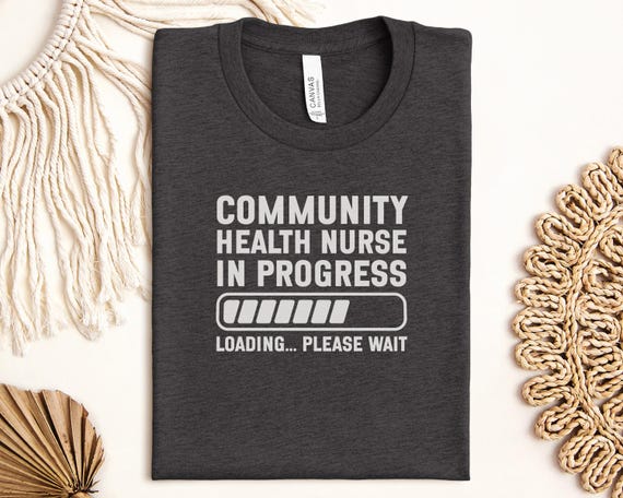 Community Health Nurse T-shirt, Nurse in Progress Tee, Funny Nurse