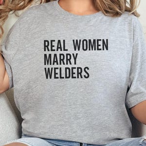 Real Women Marry Welders, Funny Welder Wife, Welding T-Shirt, Gift for Welder&#39;s Wife, Proud Wife, Supporting Wife, Job Pride