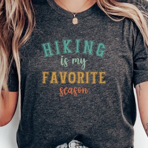 Hiking is My Favorite Season T-Shirt, Funny Hiking Shirt, Nature Lover Tee, Outdoorsy Shirt, Hiking Enthusiast Gift, Hiker Apparel