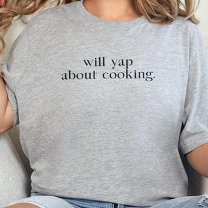 Funny Quote T-Shirt, Cooking Enthusiast Shirt, Food Lover Tee, Chef Humor Tee, Kitchen Talk Shirt, Culinary Gift, Foodie Apparel