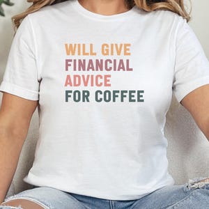 Financial Advice for Coffee T-Shirts, Accountant Gift, Business T-Shirts, Finance T-Shirts, Funny Finance Shirt, Coffee Lovers