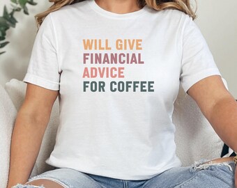 Financial Advice for Coffee T-Shirts, Accountant Gift, Business T-Shirts, Finance T-Shirts, Funny Finance Shirt, Coffee Lovers