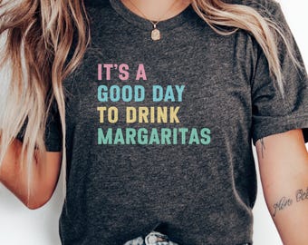 Funny Margarita Shirt, It's a Good Day To Drink Margaritas Tee, Cute Margarita graphic Tee, Fun Drinking Shirt, Party Shirt, Summer Tee
