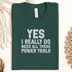 Funny Power Tools Shirt, Yes I Really Do Need All These Power Tools T-Shirt, Gift for DIY Enthusiasts, Handy Man Lover Tee, Tool Humor