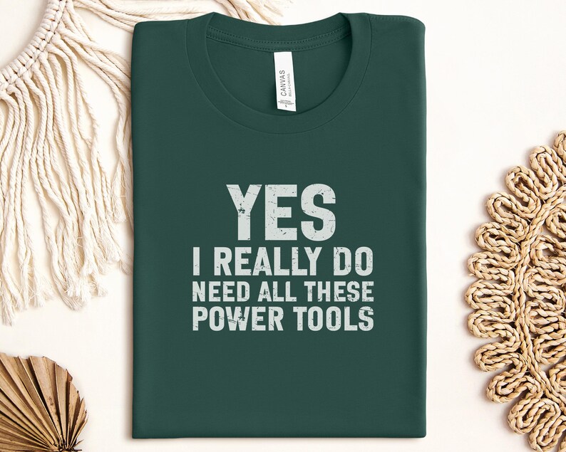 Funny Power Tools Shirt, Yes I Really Do Need All These Power Tools T-Shirt, Gift for DIY Enthusiasts, Handy Man Lover Tee, Tool Humor