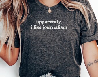 Apparently I Like Journalism T-Shirt, Journalist Gift, News T-Shirt, Reporter T-Shirt, Funny Journalism Shirt, Journalism Student Tee