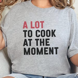 Funny Cooking Quote T-Shirt, Chef Humor Shirt, Cooking Enthusiast Gift, Unique Kitchen Tee, Comical Cooking Apparel, Culinary Fun Shirt