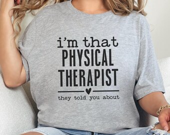 Physical Therapist T Shirt, Funny Therapist Gift, They Told You About Tee, Physical Therapy Appreciation, PT Shirt, Healthcare Worker