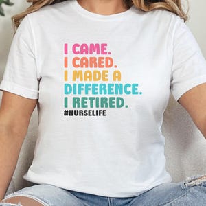Retired Nurse T-Shirt, Nurse Life Shirt, Nurse Retirement Gift, Funny Nurse Shirt, Colorful Graphic Tee, Nurse Appreciation Present