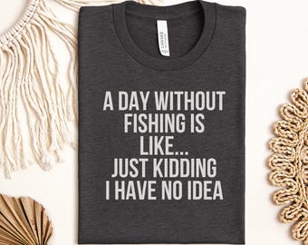 Funny Fishing T-Shirt for Men & Women | Angler Humor Gift | A Day Without Fishing Quote Tee | Fishing Lover Present