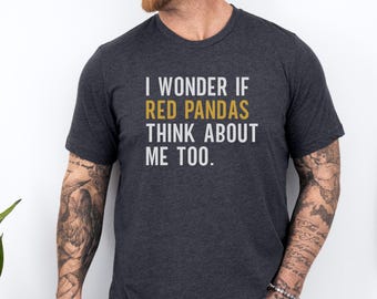 Red Panda T-Shirt, Funny Panda Shirt, Animal Lover Gift, Cute Red Panda Tee, I Wonder If Red Pandas Think About Me Too T-Shirt