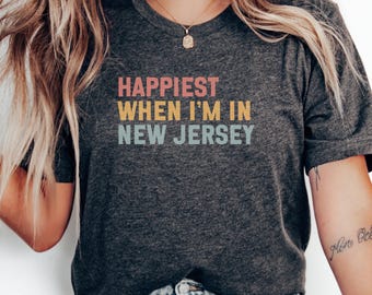 Happiest When I'm In New Jersey T-Shirt, Home State Pride Tee, Colorful Text NJ Shirt, Jersey Lover Gift, New Jersey Vacation Souvenir