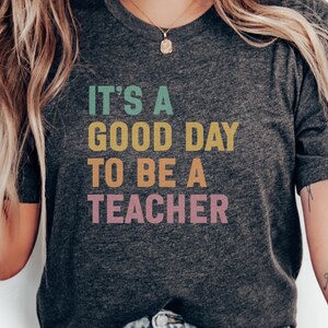It&#39;s a Good Day to Be a Teacher T-Shirt, Teacher Appreciation Gift, Educator Tee, Colorful Teacher Shirt, School Staff Tee, Back to School