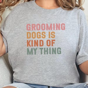 Dog Grooming T-Shirt, Grooming Dogs is My Thing Tee, Dog Lover Gift, Dog Groomer T Shirt, Dog Grooming Design, Pet Groomer Shirt