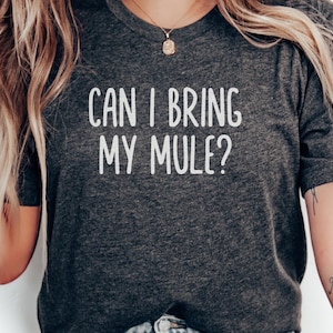 Can I Bring My Mule T-Shirt, Funny Mule Tee, Animal Lover, Mule Owner Gift, Mule Fan Gift, Sarcastic Tee, Mule T-Shirt Design
