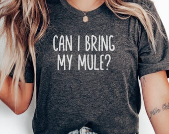 Can I Bring My Mule T-Shirt, Funny Mule Tee, Animal Lover, Mule Owner Gift, Mule Fan Gift, Sarcastic Tee, Mule T-Shirt Design