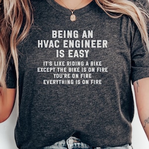 HVAC Engineer T-Shirt, Funny On Fire Engineer Gift, HVAC Life Humor, Mechanic Contractor Joke Tee, Everything is On Fire Tech Apparel