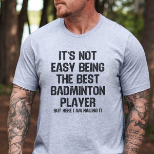 Best Badminton Player T-Shirt, Funny Badminton, Badminton Gift, Badminton Fan Tee, Sports Tee, Badminton Apparel, Nailing It Tee