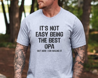 It's Not Easy Being the Best Opa Here I Am Nailing It Funny Grandpa T-Shirt, Perfect Gift for Opa, Father's Day T-Shirt
