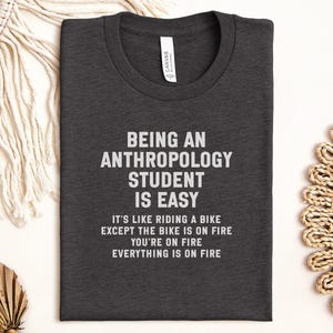 Funny Anthropology Student Shirt, Student Life Tee, Academic Humor T-Shirt, Unique Gift for Anthropology Majors, College Apparel