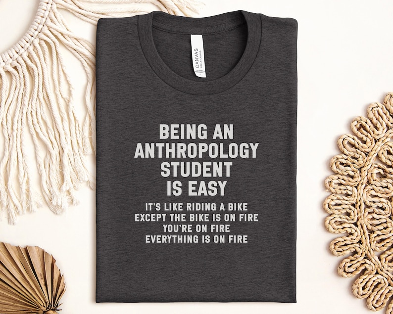 Funny Anthropology Student Shirt, Student Life Tee, Academic Humor T-Shirt, Unique Gift for Anthropology Majors, College Apparel