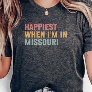 Happiest When I'm In Missouri T-Shirt, State Pride Shirt, Missouri Lover Tee, Missouri Home State Shirt, Gift Idea T-Shirt