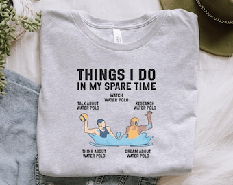 May include: Pale grey t-shirt featuring the text "THINGS I DO IN MY SPARE TIME" and water polo illustrations. The shirt lists activities including "Talk about Water Polo" and "Dream about Water Polo."