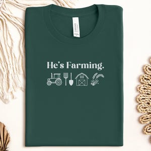 He's Farming T-Shirt, Funny Farm Shirt, Cute Agriculture Tee, Farmer Gift Idea, Rustic Tractor Shirt, Homestead Lifestyle Tee Forest