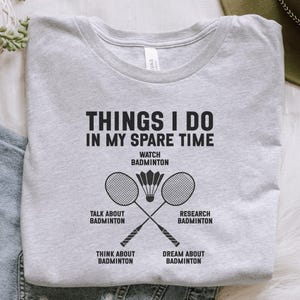 Badminton Lover T-Shirt, Spare Time Hobby Tee, Badminton Player Gift, Funny Badminton, Badminton Racket Shirt, Sports Tee for Badminton Fans