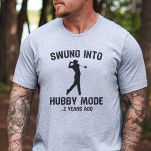 Swung Into Hubby Mode 2 Years Ago T-Shirt, Funny Golf Tee, Anniversary Gift, Husband Golfer Gift, Golfing T Shirt, Matching Couple Shirts