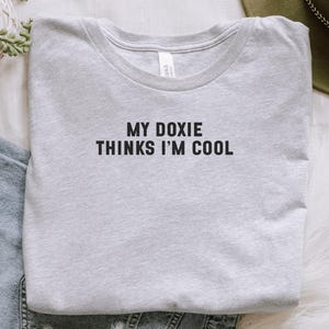 My Doxie Thinks Im Cool T Shirt, Dog Lover Tee, Dachshund Mom Dad Shirt, Weiner Dog Gift, Pet Parent Clothing, Funny Dog Owner Outfit
