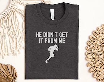 He Didn't Get It From Me T-Shirt, Funny Father's Day Gift, Football Player Tee, Sports Humor T-Shirt, Dad Joke Shirt, Running Back Tee