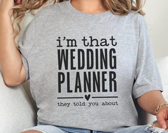 I'm That Wedding Planner T-Shirt, Funny Wedding Planner Shirt, Wedding Planner Gift, Event Planner Shirt, Planner Gift