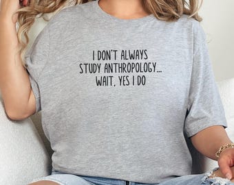 Anthropologie-T-Shirt, lustiges Anthropologen-Geschenk, Anthropologie-Studenten-T-Stück, ich studiere Anthropologie-Shirt, Anthropologie-Major-Shirt
