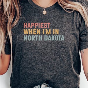 Happiest in North Dakota T-Shirt, Dakota State Pride, North Dakota Lover Tee, Gift for Dakotans, State Love Shirt