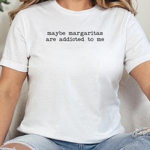 Funny margaritas T-Shirt, Addicted to margaritas tee, Graphic margarita shirt, Fun margarita lover top, Humorous cocktail shirt
