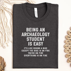 Archaeology Student Is Easy T-Shirt, Funny Digging Humor, Sarcastic Archaeologist Gift, College Student Life Tee, History Major Meme