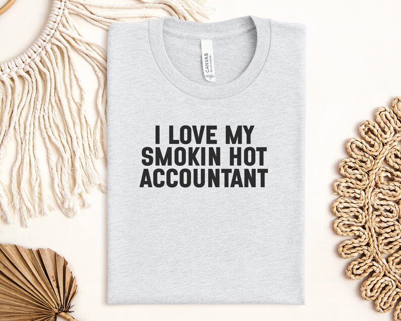 I Love My Smokin Hot Accountant T-shirt, Funny Accountant Gift