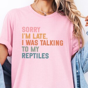 Funny Reptile Owner T-Shirt, Sorry I'm Late I Was Talking to My Reptiles Tee, Herpetology Pet Lover Gift, Sarcastic Animal Shirt