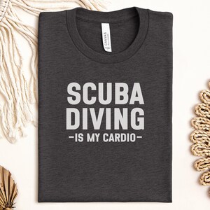 Scuba Diving T Shirts, Funny Diver Tees, Scuba Diving Is My Cardio, Gift for Scuba Divers, Ocean Lover, Scuba Diving, T Shirts