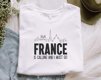 France Is Calling And I Must Go T-Shirt, Paris Travel Shirt, French Vacation Tee, Travel Enthusiast Gift, Wanderlust T-Shirt, France Lover