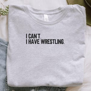 I Cant I Have Wrestling TShirt Funny Wrestling Tee Gift for Wrestlers Cool Wrestling Apparel Unisex Shirt Motivational Wrestling Shirt