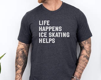 Ice Skating T Shirt, Life Happens Ice Skating Helps, Skating Lover T Shirt, Skater T Shirt, Funny Skating Shirt, Winter Sports Shirt
