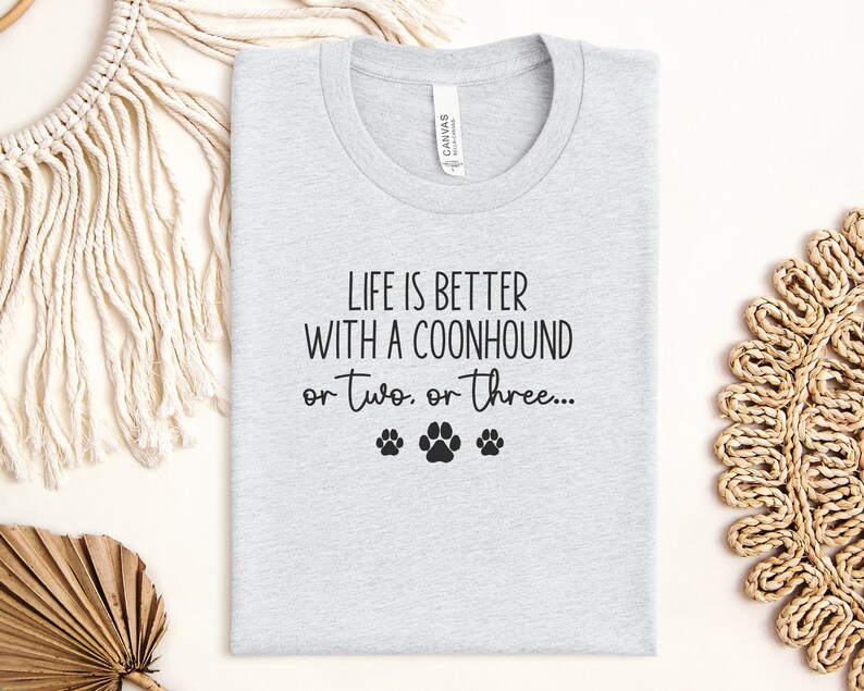 Life Is Better With A Coonhound Shirt, Dog Lover Gift, Cute Pet Owner Tee, Funny Dog Quote TShirt, Dog Mom Shirt
