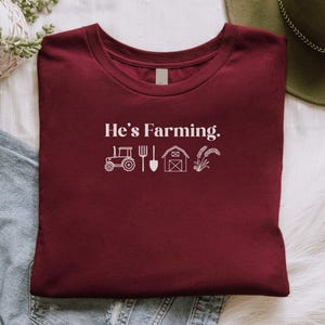 He's Farming T-Shirt, Funny Farm Shirt, Cute Agriculture Tee, Farmer Gift Idea, Rustic Tractor Shirt, Homestead Lifestyle Tee Maroon