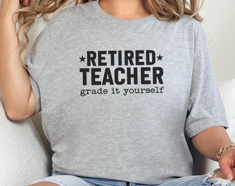 Retired Teacher T-Shirt, Grade It Yourself, Retirement Gift, Funny Teacher Tee, Teacher Appreciation, Relaxed Retirement