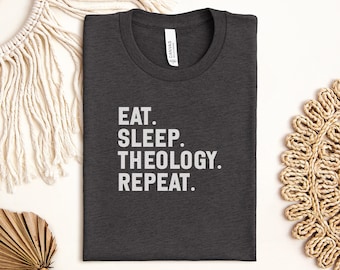 Essen Sie Schlaf Theologie-Wiederholungs-T-Shirt, lustige Theologie-T-Shirt, religiöses Geschenk, christliches T-Shirt, Philosophie-T-Shirt, akademisches Humor-T-Stück