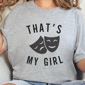 Theatre Masks Thats My Girl, Graphic Tee, Drama Club Shirt, Funny Drama TShirt, Gift for Theatre Lovers, Actor Fan TShirt, Comfortable Wear