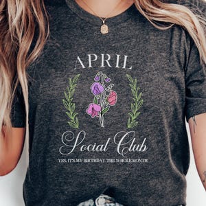 April Social Club T-Shirt, Birthday Month Tee, Cute Floral Design, Fun Birthday Shirt, April Born Apparel, Birthday Celebration T-Shirt