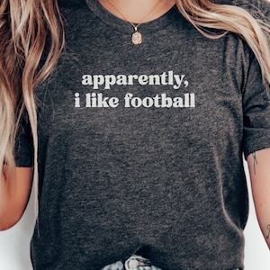 Apparently I Like Football T-Shirts, Funny Football Lover Shirts, Novelty Football Fan Tee, Football Season, Game Day Outfit